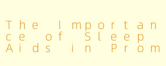 The Importance of Sleep Aids in Promoting Restful Sleep